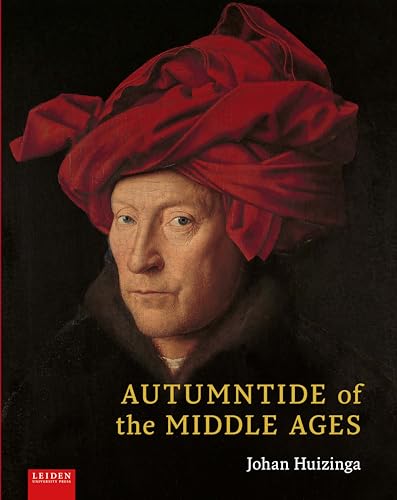 Autumntide of the Middle Ages: A Study of Forms of Life and Thought of the Fourteenth and Fifteenth Centuries in France and the Low Countries Autumntide of the Middle Ages: A Study of Forms of Life and Thought of the Fourteenth and Fifteenth Centuries in France and the Low Countries von Leiden University Press