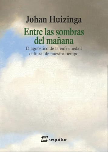 Entre las sombras del mañana: Diagnóstico de la enfermedad cultural de nuestro tiempo Entre las sombras del mañana: Diagnóstico de la enfermedad cultural de nuestro tiempo von Ediciones Sequitur