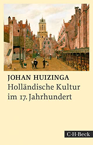 Holländische Kultur im siebzehnten Jahrhundert: Eine Skizze (Beck Paperback) Holländische Kultur im siebzehnten Jahrhundert: Eine Skizze (Beck Paperback)