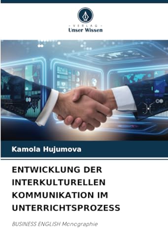 ENTWICKLUNG DER INTERKULTURELLEN KOMMUNIKATION IM UNTERRICHTSPROZESS: BUSINESS ENGLISH Monographie von Verlag Unser Wissen