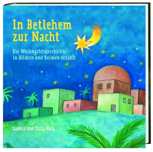 In Betlehem zur Nacht: Die Weihnachtsgeschichte in Bildern und Reimen erzählt