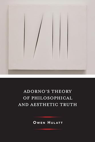 Adorno's Theory of Philosophical and Aesthetic Truth (Columbia Themes in Philosophy, Social Criticism, and the Arts)