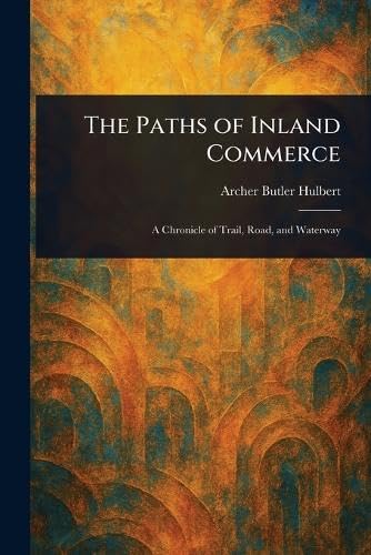 The Paths of Inland Commerce von Anson Street Press