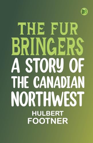 The Fur Bringers: A Story of the Canadian Northwest von Zinc Read