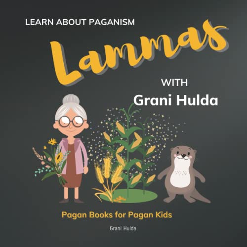 Lammas: Learn About Paganism with Grani Hulda von Independently published
