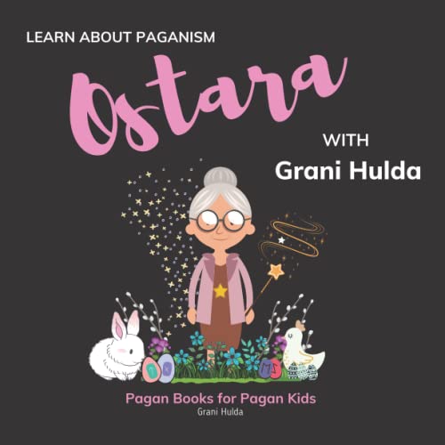 Ostara: Learn About Paganism with Grani Hulda von Independently published