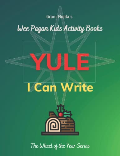 Yule I Can Write: Grani Hulda's Wheel of the Year Series Wee Pagan Kids Activity Books von Independently published