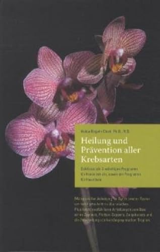 Heilung und Prävention aller Krebsarten: Eine revolutionäre Technik zur Behandlung von Krebs von Clark, Dr. Behandlungszen