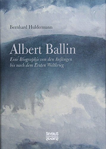 Albert Ballin: Eine Biographie von den Anfängen bis nach dem Ersten Weltkrieg