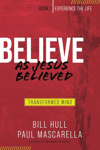 Believe as Jesus Believed: Transformed Mind (Experience the Life, Band 1)