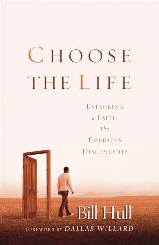 Choose the Life: Exploring a Faith that Embraces Discipleship Choose the Life: Exploring a Faith that Embraces Discipleship von Baker Books