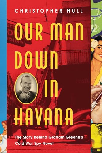 Our Man Down in Havana: The Story Behind Graham Greene's Cold War Spy Novel von Pegasus Books