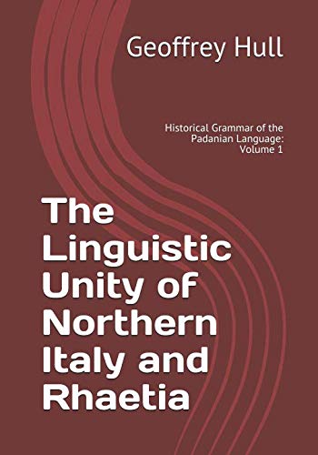 The Linguistic Unity of Northern Italy and Rhaetia: Grammar of the Padanian Language: Introduction, Phonology