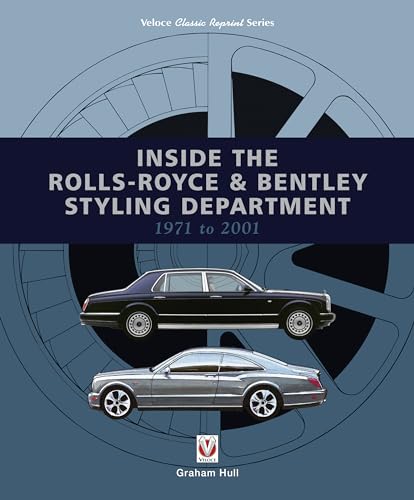 Inside the Rolls-Royce & Bentley Styling Department 1971 to 2001 (Veloce Classic Reprint)