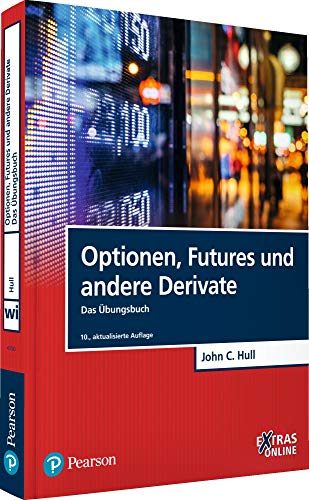 Optionen, Futures und andere Derivate - Das Übungsbuch: Das Übungsbuch. Extras Online (Pearson Studium - Economic BWL)