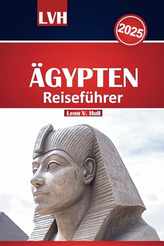 Ägypten Reiseführer 2025: Erkunden Sie majestätische Pyramiden, Nilkreuzfahrten, Luxor-Tempel, Abenteuer am Roten Meer und Expertenrouten Ägypten Reiseführer 2025: Erkunden Sie majestätische Pyramiden, Nilkreuzfahrten, Luxor-Tempel, Abenteuer am Roten Meer und Expertenrouten von Independently published