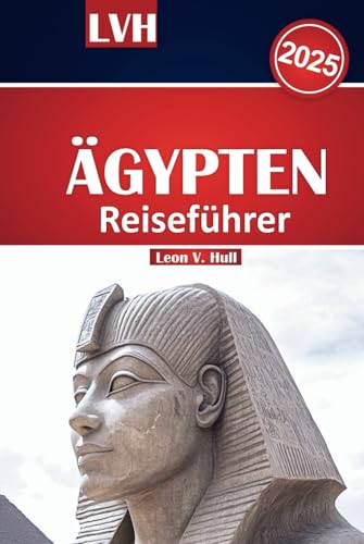 Ägypten Reiseführer 2025: Erkunden Sie majestätische Pyramiden, Nilkreuzfahrten, Luxor-Tempel, Abenteuer am Roten Meer und Expertenrouten Ägypten Reiseführer 2025: Erkunden Sie majestätische Pyramiden, Nilkreuzfahrten, Luxor-Tempel, Abenteuer am Roten Meer und Expertenrouten von Independently published