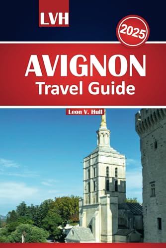 Avignon Travel Guide 2025: Explore the Best of Provence with Must-See Attractions, Local Tips, and Unforgettable Experiences Avignon Travel Guide 2025: Explore the Best of Provence with Must-See Attractions, Local Tips, and Unforgettable Experiences von Independently published