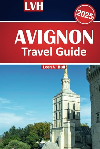 Avignon Travel Guide 2025: Explore the Best of Provence with Must-See Attractions, Local Tips, and Unforgettable Experiences Avignon Travel Guide 2025: Explore the Best of Provence with Must-See Attractions, Local Tips, and Unforgettable Experiences von Independently published