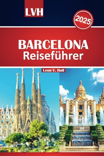 Barcelona Reiseführer 2025: Entdecken Sie die besten Aktivitäten, Attraktionen, die wichtigsten Attraktionen, die besten Restaurants und versteckte Schätze Barcelona Reiseführer 2025: Entdecken Sie die besten Aktivitäten, Attraktionen, die wichtigsten Attraktionen, die besten Restaurants und versteckte Schätze von Independently published