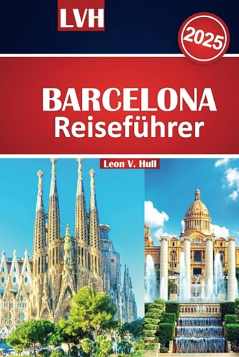 Barcelona Reiseführer 2025: Entdecken Sie die besten Aktivitäten, Attraktionen, die wichtigsten Attraktionen, die besten Restaurants und versteckte Schätze Barcelona Reiseführer 2025: Entdecken Sie die besten Aktivitäten, Attraktionen, die wichtigsten Attraktionen, die besten Restaurants und versteckte Schätze von Independently published