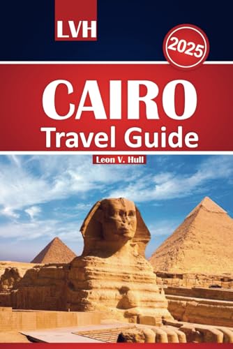Cairo Travel Guide 2025: Uncover Egypt's Ancient Treasures, Top Attractions, and Local Tips for an Unforgettable Adventure Cairo Travel Guide 2025: Uncover Egypt's Ancient Treasures, Top Attractions, and Local Tips for an Unforgettable Adventure von Independently published