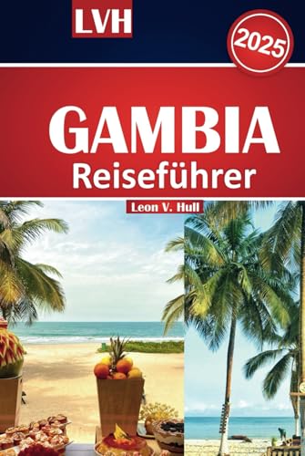 Gambia Reiseführer 2025: Das ultimative Handbuch für die Erkundung der Schönheit, Attraktionen und Kultur ruhiger Strände und unvergesslicher Abenteuer. Gambia Reiseführer 2025: Das ultimative Handbuch für die Erkundung der Schönheit, Attraktionen und Kultur ruhiger Strände und unvergesslicher Abenteuer. von Independently published