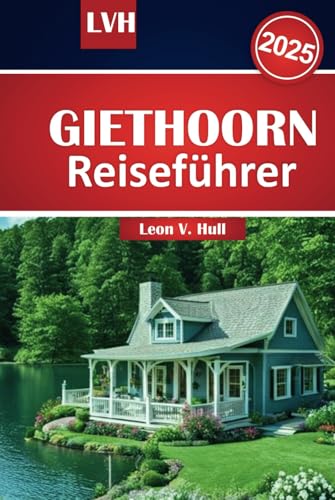 Giethoorn Reiseführer 2025: Erkunden Sie das Venedig des NordensmitAttraktionen, die Sie gesehenhabenmüssen, malerischenWasserstraßen und InsidertippsfüreinunvergesslichesAbenteuer in den Niederlanden Giethoorn Reiseführer 2025: Erkunden Sie das Venedig des NordensmitAttraktionen, die Sie gesehenhabenmüssen, malerischenWasserstraßen und InsidertippsfüreinunvergesslichesAbenteuer in den Niederlanden von Independently published