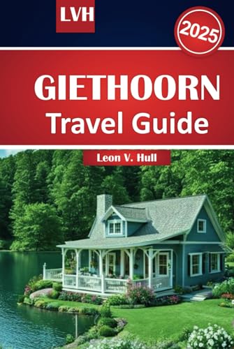 Giethoorn Travel Guide 2025: Explore the Venice of the North with Must-See Attractions, Scenic Waterways, and Insider Tips for an Unforgettable Dutch Adventure Giethoorn Travel Guide 2025: Explore the Venice of the North with Must-See Attractions, Scenic Waterways, and Insider Tips for an Unforgettable Dutch Adventure von Independently published