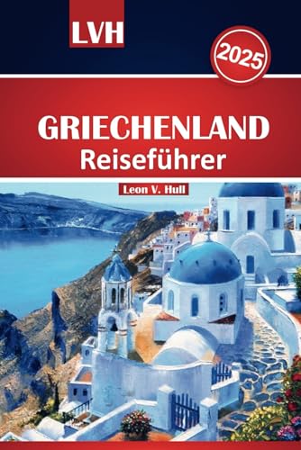 Griechenland Reiseführer 2025: Erkunden Sie antike Stätten, wunderschöne Strände, verborgene Schätze, lokale Geheimnisse und Top-Attraktionen für eine unvergessliche Reise Griechenland Reiseführer 2025: Erkunden Sie antike Stätten, wunderschöne Strände, verborgene Schätze, lokale Geheimnisse und Top-Attraktionen für eine unvergessliche Reise von Independently published