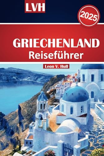 Griechenland Reiseführer 2025: Erkunden Sie antike Stätten, wunderschöne Strände, verborgene Schätze, lokale Geheimnisse und Top-Attraktionen für eine unvergessliche Reise Griechenland Reiseführer 2025: Erkunden Sie antike Stätten, wunderschöne Strände, verborgene Schätze, lokale Geheimnisse und Top-Attraktionen für eine unvergessliche Reise von Independently published
