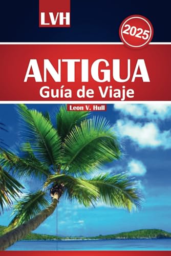 Guía de viaje de Antigua 2025: Su mejor compañero para las mejores playas, la cocina local, las gemas ocultas y las principales atracciones en el paraíso caribeño Guía de viaje de Antigua 2025: Su mejor compañero para las mejores playas, la cocina local, las gemas ocultas y las principales atracciones en el paraíso caribeño von Independently published