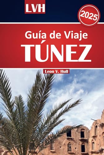 Guía de viaje de Túnez 2025: Descubre los principales destinos del norte de África, sumérgete en su rica cultura, saborea los sabores locales, explora ... y relájate en impresionantes playas Guía de viaje de Túnez 2025: Descubre los principales destinos del norte de África, sumérgete en su rica cultura, saborea los sabores locales, explora ... y relájate en impresionantes playas von Independently published