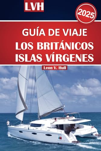 Guía de viaje de las Islas Vírgenes Británicas 2025: Su manual definitivo para lo mejor del paraíso, las playas imperdibles, las aventuras en velero y las escapadas a la isla Guía de viaje de las Islas Vírgenes Británicas 2025: Su manual definitivo para lo mejor del paraíso, las playas imperdibles, las aventuras en velero y las escapadas a la isla von Independently published