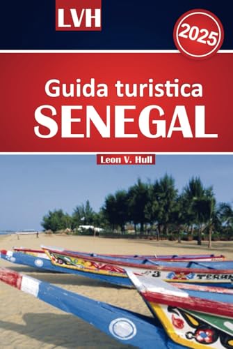 Guida turistica del Senegal 2025: Esplora l'energia vibrante di Dakar, le splendide spiagge, le attività imperdibili e la ricca cultura nel cuore dell'Africa occidentale. Guida turistica del Senegal 2025: Esplora l'energia vibrante di Dakar, le splendide spiagge, le attività imperdibili e la ricca cultura nel cuore dell'Africa occidentale. von Independently published
