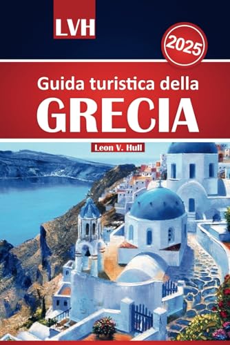 Guida turistica della Grecia 2025: Esplora siti antichi, bellissime spiagge, tesori nascosti, segreti locali e le principali attrazioni per un viaggio indimenticabile Guida turistica della Grecia 2025: Esplora siti antichi, bellissime spiagge, tesori nascosti, segreti locali e le principali attrazioni per un viaggio indimenticabile von Independently published