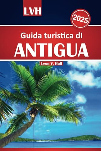 Guida turistica di Antigua 2025: Il tuo compagno ideale per le migliori spiagge, la cucina locale, le gemme nascoste e le principali attrazioni del paradiso caraibico Guida turistica di Antigua 2025: Il tuo compagno ideale per le migliori spiagge, la cucina locale, le gemme nascoste e le principali attrazioni del paradiso caraibico von Independently published