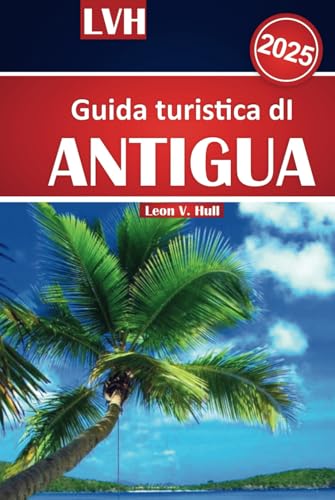 Guida turistica di Antigua 2025: Il tuo compagno ideale per le migliori spiagge, la cucina locale, le gemme nascoste e le principali attrazioni del paradiso caraibico Guida turistica di Antigua 2025: Il tuo compagno ideale per le migliori spiagge, la cucina locale, le gemme nascoste e le principali attrazioni del paradiso caraibico von Independently published