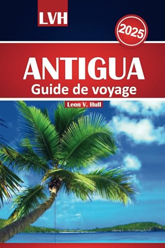 Guide de voyage Antigua 2025: Votre compagnon ultime vers les meilleures plages, la cuisine locale, les joyaux cachés et les principales attractions du paradis des Caraïbes Guide de voyage Antigua 2025: Votre compagnon ultime vers les meilleures plages, la cuisine locale, les joyaux cachés et les principales attractions du paradis des Caraïbes von Independently published