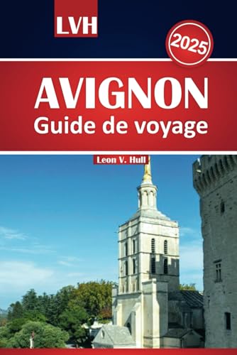 Guide de voyage Avignon 2025: Explorez le meilleur de la Provence avec des attractions incontournables, des conseils locaux et des expériences inoubliables Guide de voyage Avignon 2025: Explorez le meilleur de la Provence avec des attractions incontournables, des conseils locaux et des expériences inoubliables von Independently published