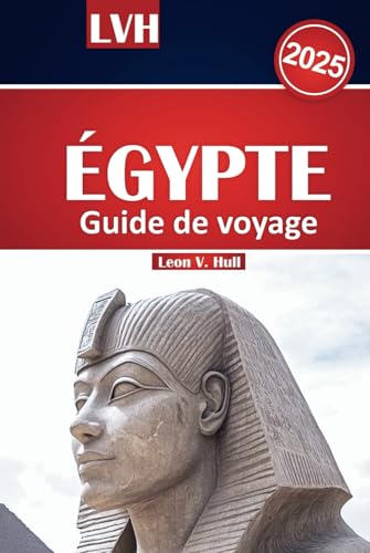 Guide de voyage Égypte 2025: Explorez des pyramides majestueuses, des croisières sur le Nil, des temples de Louxor, des aventures en mer Rouge et des itinéraires experts Guide de voyage Égypte 2025: Explorez des pyramides majestueuses, des croisières sur le Nil, des temples de Louxor, des aventures en mer Rouge et des itinéraires experts von Independently published