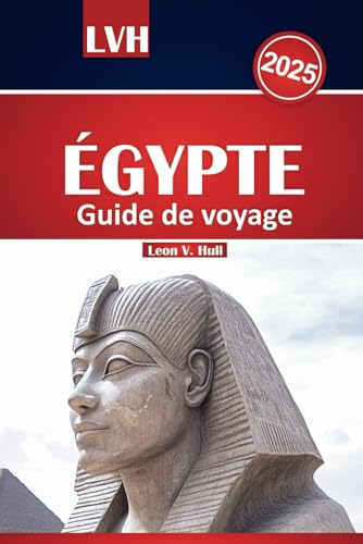 Guide de voyage Égypte 2025: Explorez des pyramides majestueuses, des croisières sur le Nil, des temples de Louxor, des aventures en mer Rouge et des itinéraires experts Guide de voyage Égypte 2025: Explorez des pyramides majestueuses, des croisières sur le Nil, des temples de Louxor, des aventures en mer Rouge et des itinéraires experts von Independently published