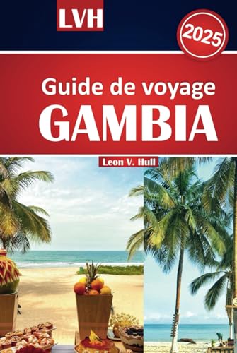 Guide de voyage Gambie 2025: Le manuel ultime pour explorer la beauté, les attractions et la culture des plages sereines et des aventures inoubliables. Guide de voyage Gambie 2025: Le manuel ultime pour explorer la beauté, les attractions et la culture des plages sereines et des aventures inoubliables. von Independently published