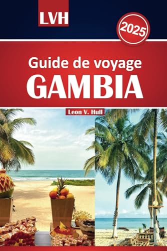 Guide de voyage Gambie 2025: Le manuel ultime pour explorer la beauté, les attractions et la culture des plages sereines et des aventures inoubliables. Guide de voyage Gambie 2025: Le manuel ultime pour explorer la beauté, les attractions et la culture des plages sereines et des aventures inoubliables. von Independently published