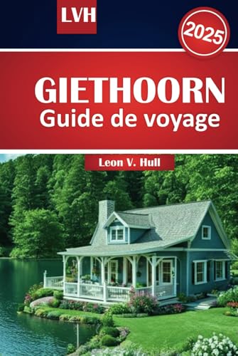 Guide de voyage Giethoorn 2025: Explorez la Venise du Nord avec ses attractions incontournables, ses voies navigables pittoresques et ses conseils d'initiés pour une aventure néerlandaise inoubliable Guide de voyage Giethoorn 2025: Explorez la Venise du Nord avec ses attractions incontournables, ses voies navigables pittoresques et ses conseils d'initiés pour une aventure néerlandaise inoubliable von Independently published