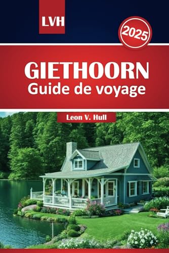 Guide de voyage Giethoorn 2025: Explorez la Venise du Nord avec ses attractions incontournables, ses voies navigables pittoresques et ses conseils d'initiés pour une aventure néerlandaise inoubliable Guide de voyage Giethoorn 2025: Explorez la Venise du Nord avec ses attractions incontournables, ses voies navigables pittoresques et ses conseils d'initiés pour une aventure néerlandaise inoubliable von Independently published