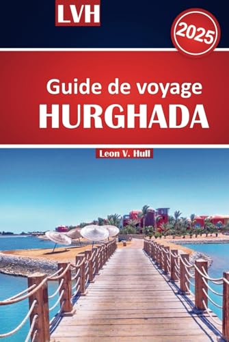 Guide de voyage Hurghada 2025: Explorez le paradis de la mer Rouge en Égypte avec des complexes hôteliers tout compris, des plages magnifiques, des ... en famille pour des vacances parfaites Guide de voyage Hurghada 2025: Explorez le paradis de la mer Rouge en Égypte avec des complexes hôteliers tout compris, des plages magnifiques, des ... en famille pour des vacances parfaites von Independently published