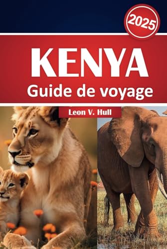 Guide de voyage Kenya 2025: Votre manuel ultime de safari, d'aventure et d'exploration culturelle von Independently published