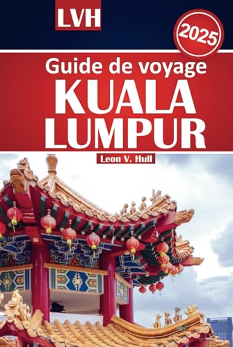 Guide de voyage Kuala Lumpur 2025: Votre manuel ultime des principales attractions, de la cuisine locale et des expériences incontournables avec des conseils économiques Guide de voyage Kuala Lumpur 2025: Votre manuel ultime des principales attractions, de la cuisine locale et des expériences incontournables avec des conseils économiques von Independently published