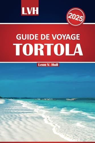 Guide de voyage Tortola 2025: Découvrez les meilleures stations balnéaires, les plages, les joyaux cachés et les activités incontournables des îles ... des conseils locaux et des astuces de voyage Guide de voyage Tortola 2025: Découvrez les meilleures stations balnéaires, les plages, les joyaux cachés et les activités incontournables des îles ... des conseils locaux et des astuces de voyage von Independently published
